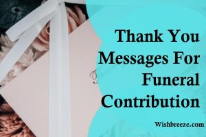 Thank You Messages For Funeral Contribution